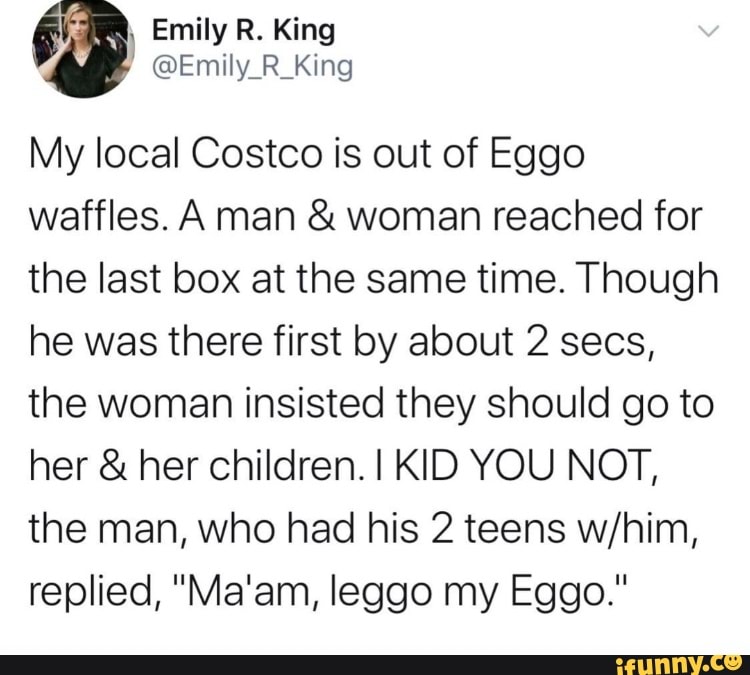 Emily R King Emily R King My Local Costco Is Out Of Eggo Waffles A Man