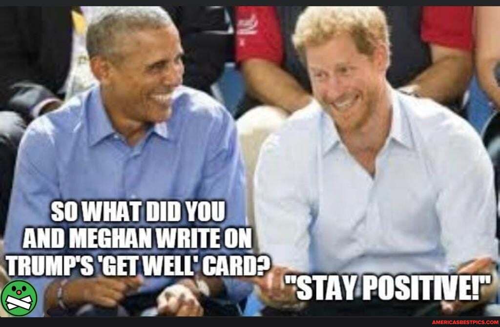 WHAT DID YOU AND MEGHAN WRITE ON TRUMPS 'GET WELL GARD?
"STAY POSITIVE!"