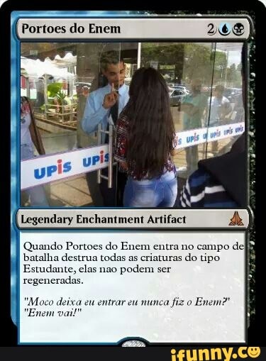 Legendary Enchantment Artifact de Moco deixa eu entrar eu nunca
fiz o
"Enem vail"