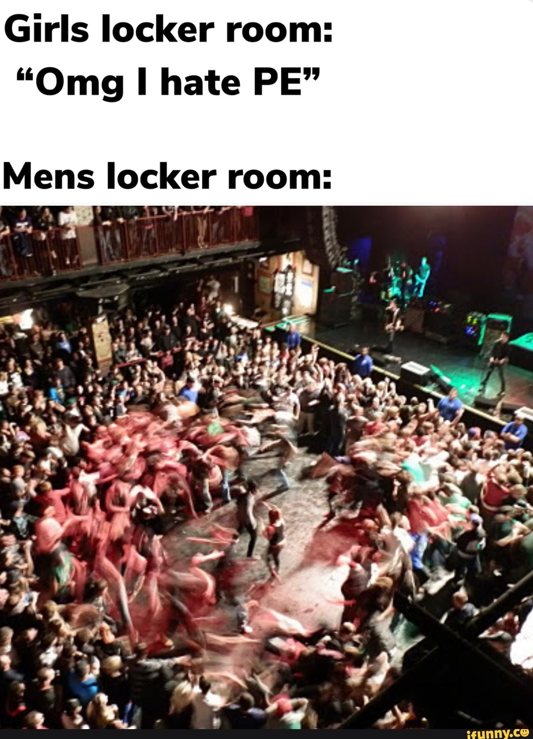 Girls Locker Room “0mg I Hate Pe” Mens Locker Room Ifunny 5495