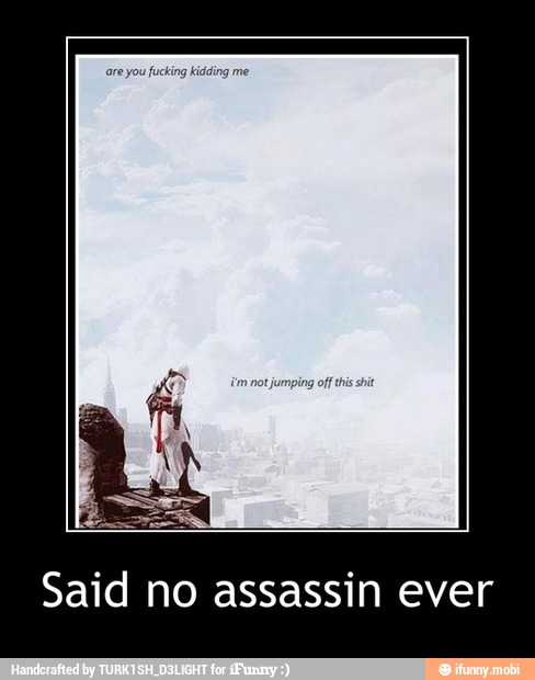 Said no assassin ever - Said no assassin ever
