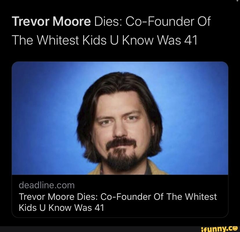 Trevor Moore, 'The Whitest Kids U' Know' Co-Founder, Dead at 41