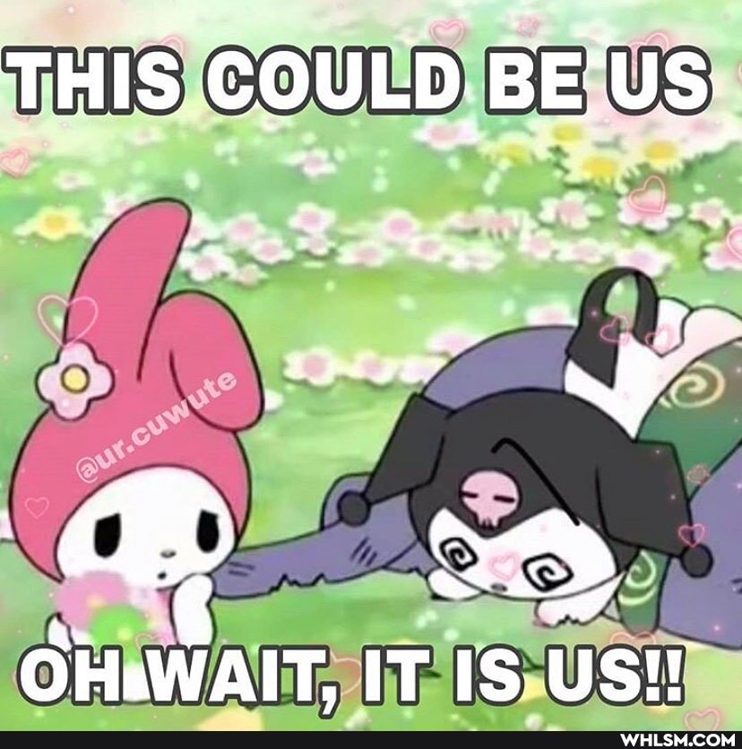 THIS COULD BE'US:,
en ae
OHsWAIT, IT IS