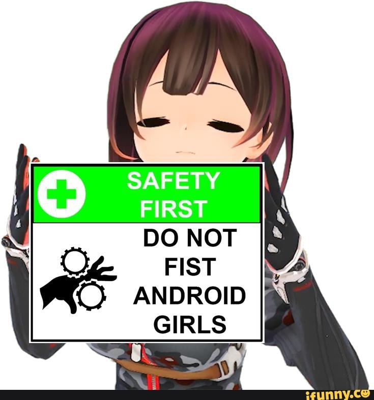 Safety First Do Not Fist Android Girls Ifunny 