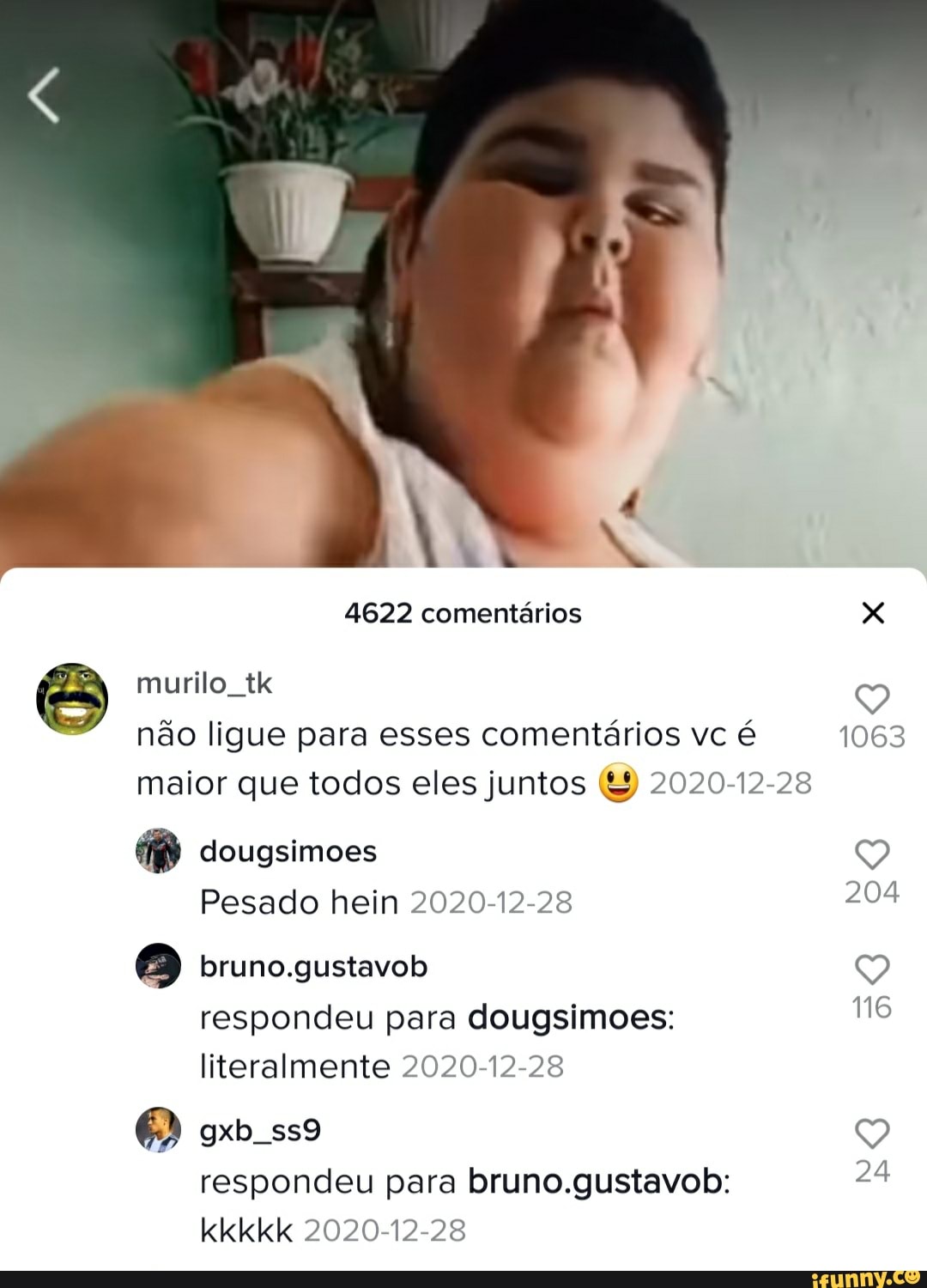 4622 comentários XXX murilo tk não ligue para esses comentários vc é 1063 maior que todos eles juntos & 2020 17 dougsimoes
Pesado hein 2020 12 25 204
116 bruno.gustavob respondeu para dougsimoes: literalmente 20º0 1725
gxb
respondeu para bruno.gustavob: kkkkk 2020 12
