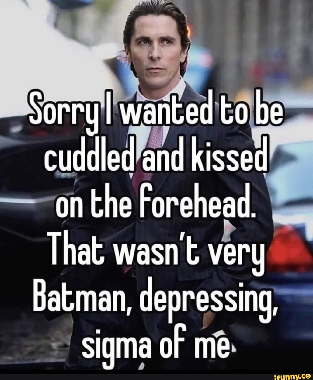 Sorry I Wanted To Be Cuddled And Kissed On The Forehead That Wasnt Very Batman Depressing 