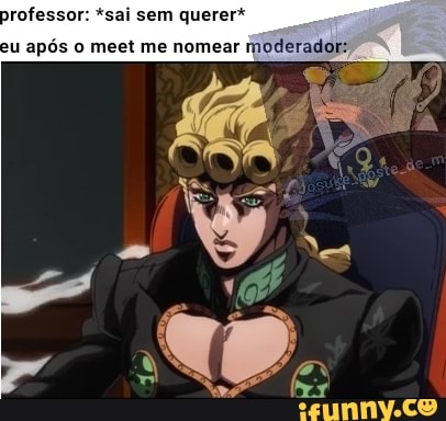 professor: *sai sem querer*
eu após o meet me nomear moderador: