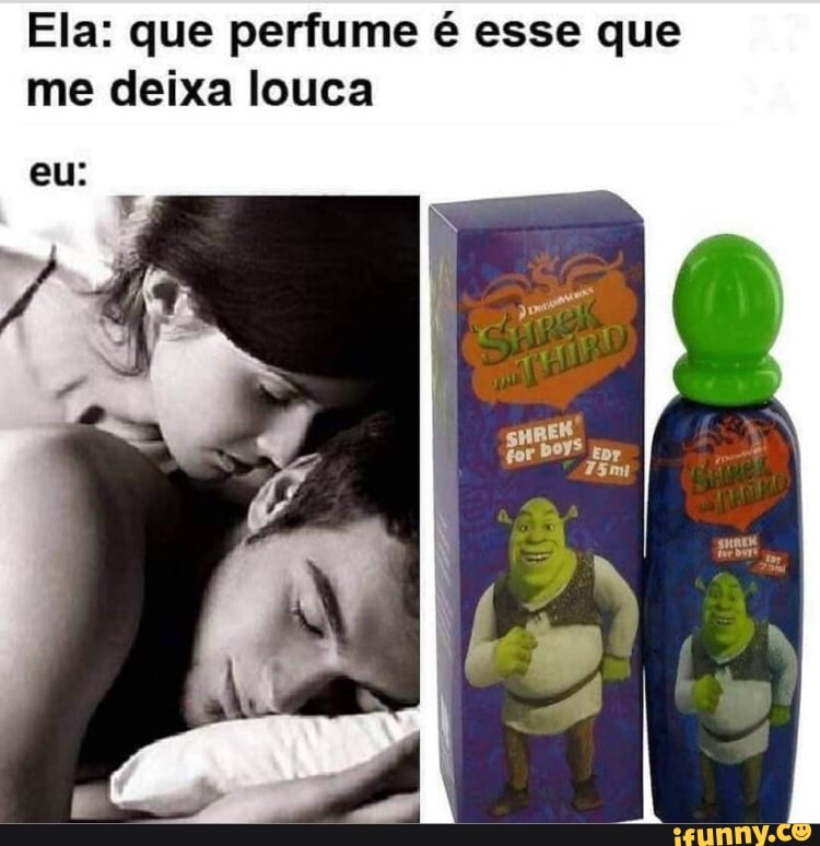 Ela: que perfume é esse que me deixa louca
EM
gor DOYS Epy