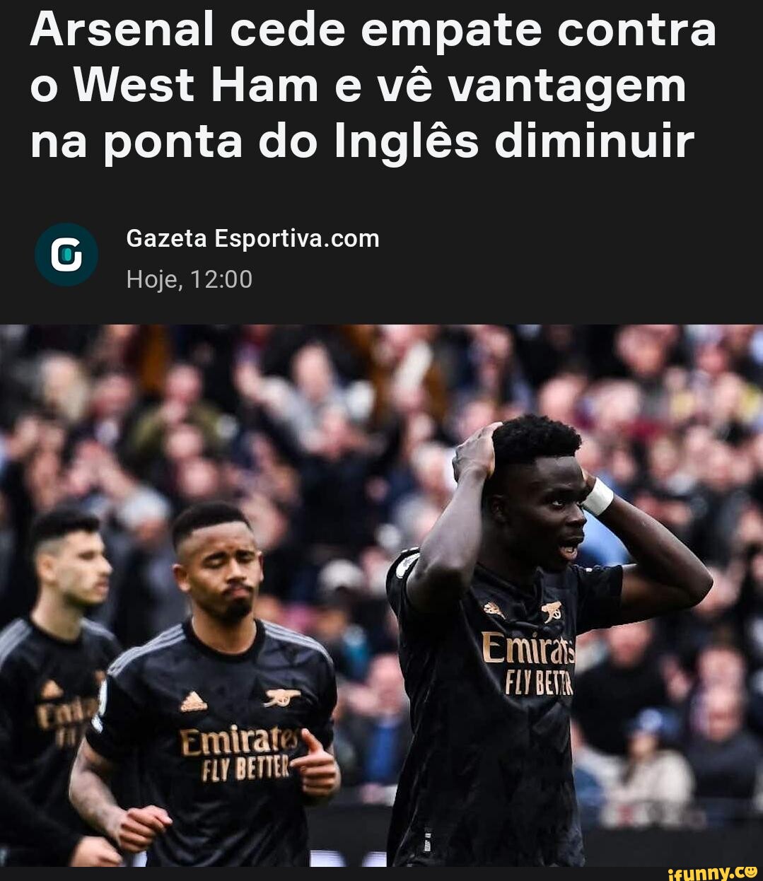 Arsenal cede empate contra o West Ham e vê vantagem na ponta do Inglês  diminuir Gazeta Hoje, Emirato I - iFunny Brazil