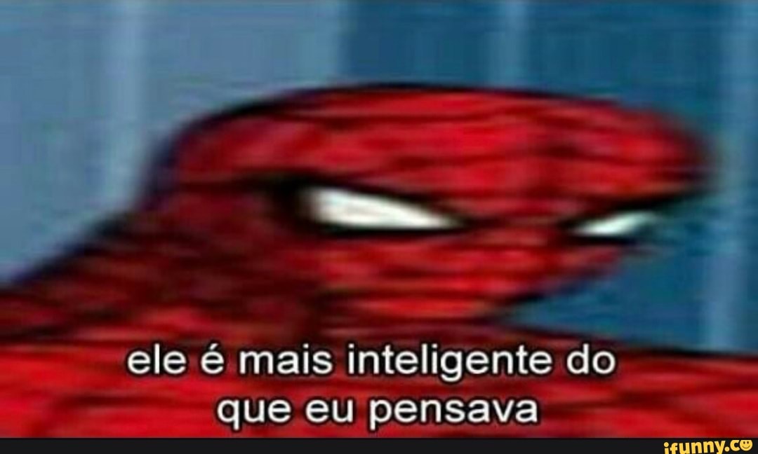 ele é mais inteligente do que eu pensava