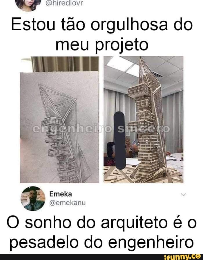 (hirediovr
Estou tão orgulhosa do meu projeto
2 Es
O sonho do arquiteto é o pesadelo do engenheiro