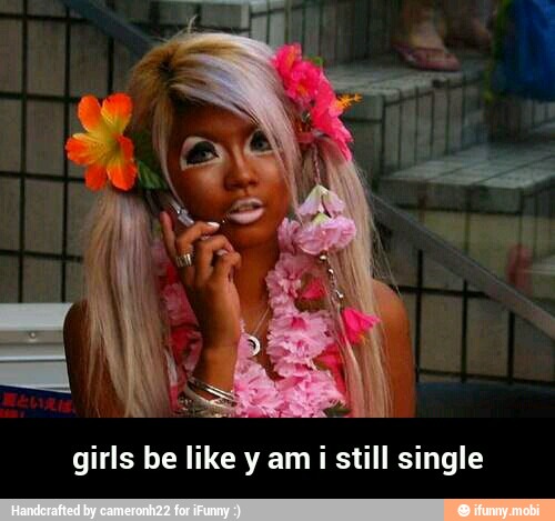 girls be like y am i still single - girls be like y am i still single