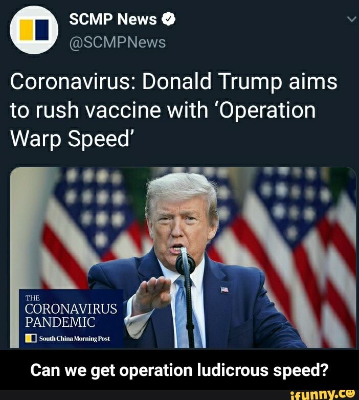 Coronavirus: Donald Trump aims
to rush vaccine with 'Operation
Warp Speed'
Can we get operation ludicrous speed? - Can we get operation ludicrous speed?
