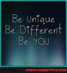 Be Unique
Be Different
Be YOu
