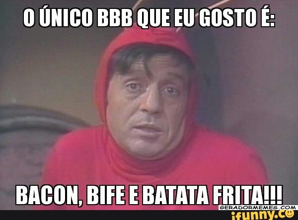 O ÚNICO BBB QUE EU/GOSTO É: