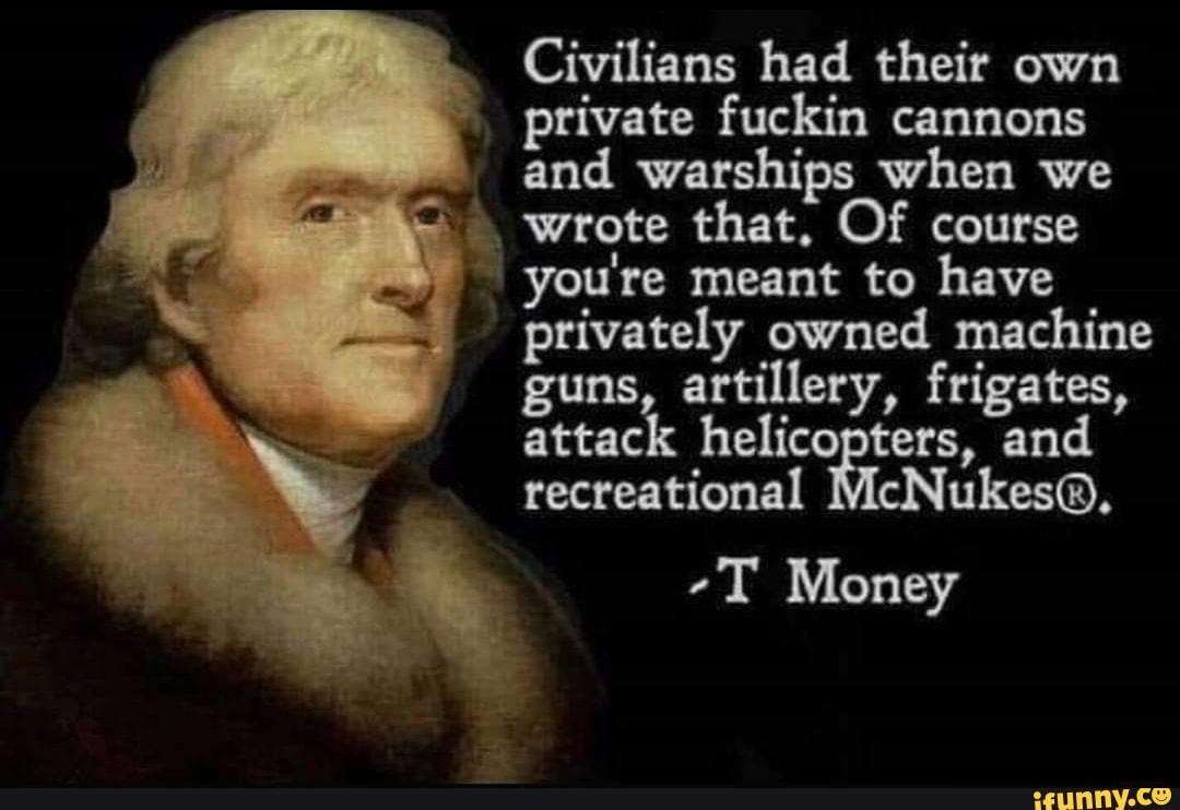 Civilians had their own
private fuckin cannons
recreational McNukes®,