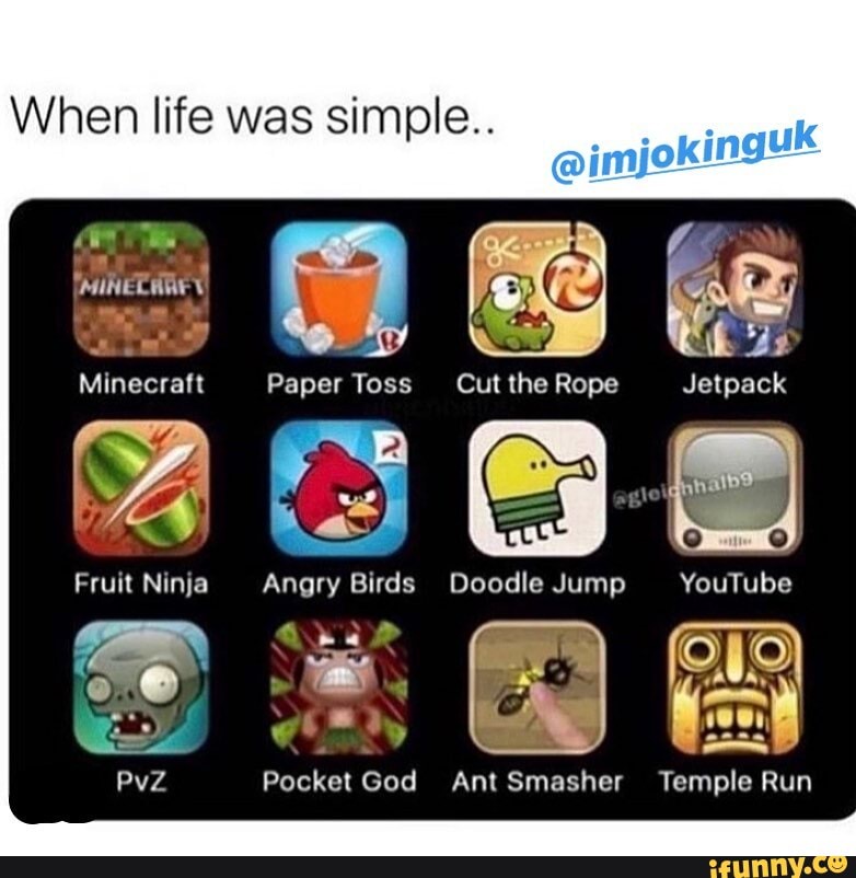 N Life Was Simple Paper Toss Cut The Rope Jetpack Fruit Ninja Angry Birds Doodle Jump Youtube Pocket God Antsmasher Temple Run N Life Was Simple Paper Toss Cut The Rope Jetpack Fruit Ninja Angry Birds Doodle Jump Youtube Pocket God Antsmasher Temple Run