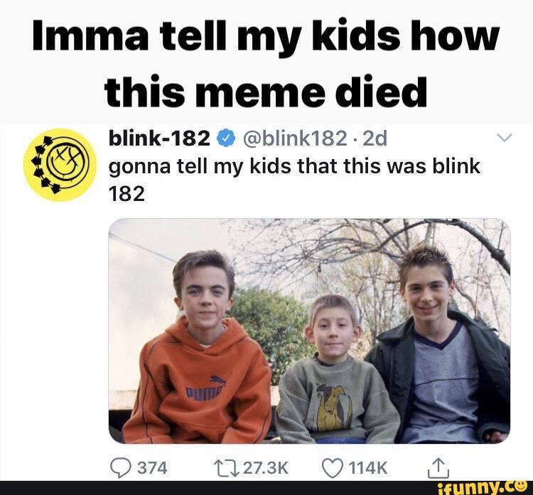 Lmma tell my kids how this meme died gonna tell my kids that this was