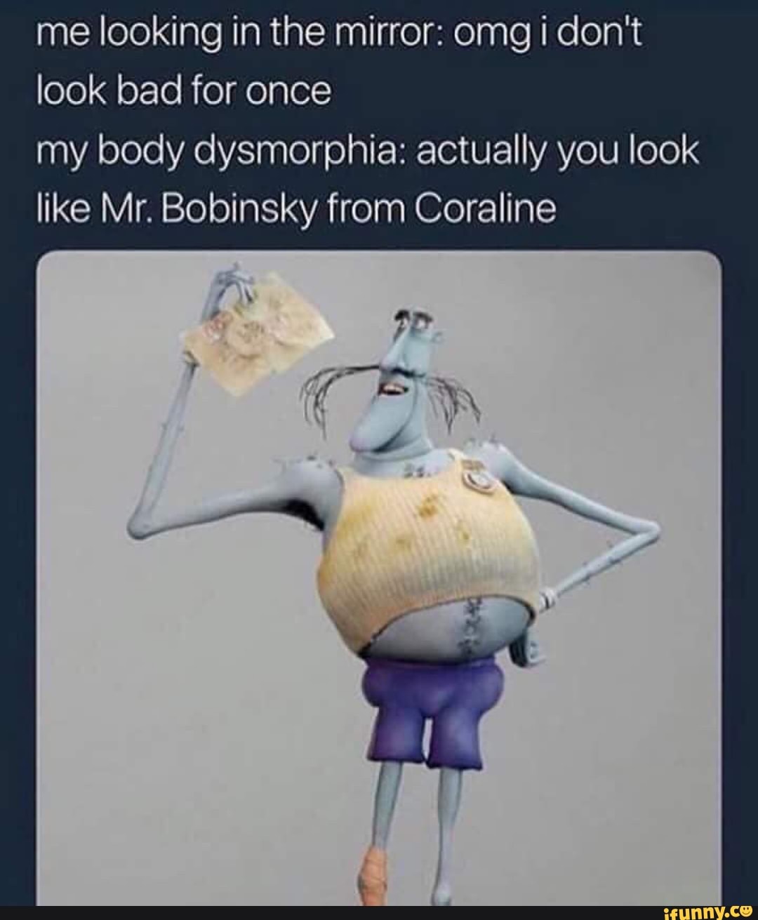 Me looking in the mirror omg i don't look bad for once my body