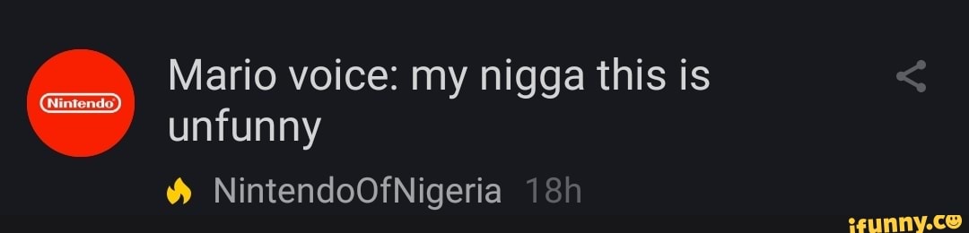 Mario voice: my nigga this is
unfunny