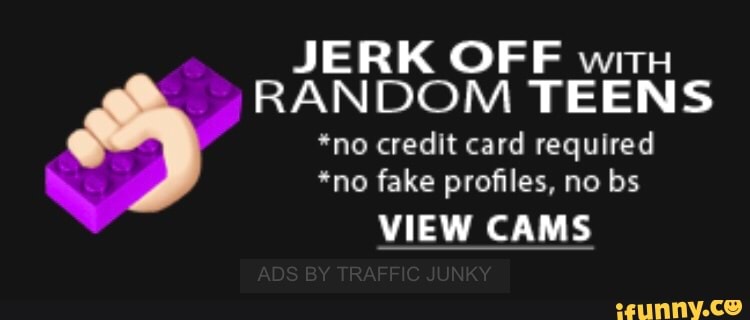 JERK OFF WITH RANDOM TEENS *no credit card requlred ”no fake proﬁles