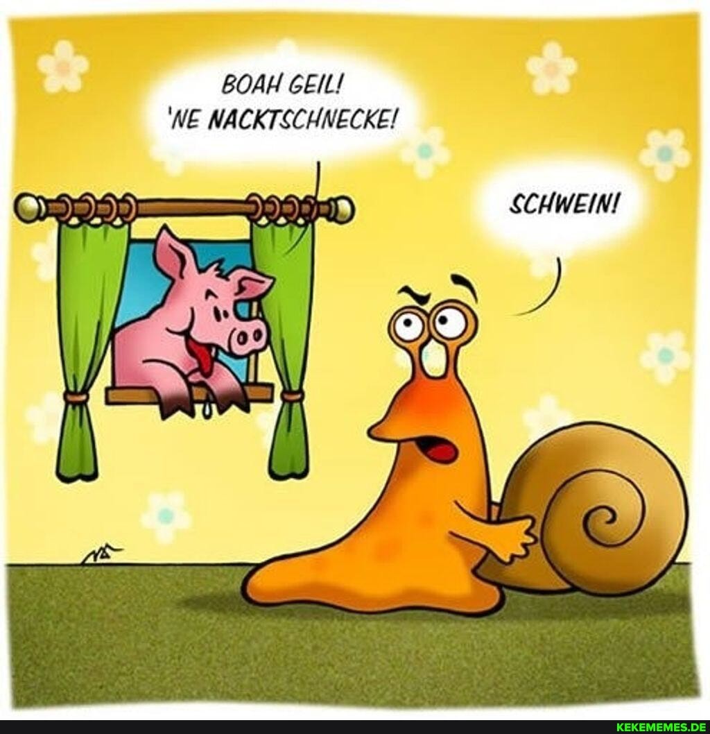BOAH GEIL!
WE NACKTSCHNECKE!
SCHWEIN!