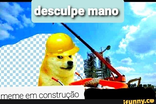 desculpe mano
meme em construção
