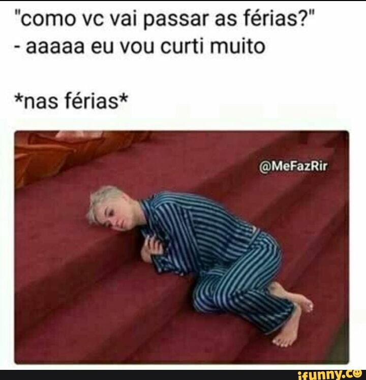 "como vc vai passar as férias?"
aaaaa eu vou curti muito
*nas férias*