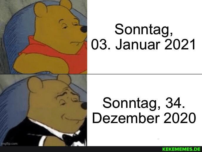 Sonntag,
03. Januar 2021
Sonntag, 34.
Dezember 2020