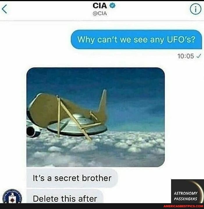 Why can't we see any UFO's?
It's a secret brother
ASTRONOMY Delete this after