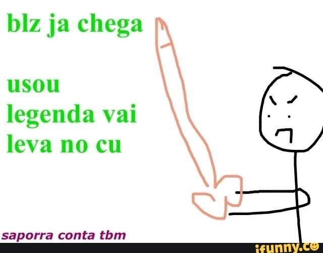 usou
legenda vai
leva no cu
saporra conta tbm