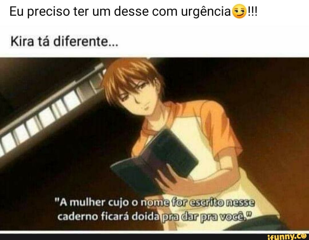 Eu preciso ter um desse com urgência &3!!!
Kira tá diferente...
"A mulher cujo o ngmaforesuiltomesso caderno ficará dold