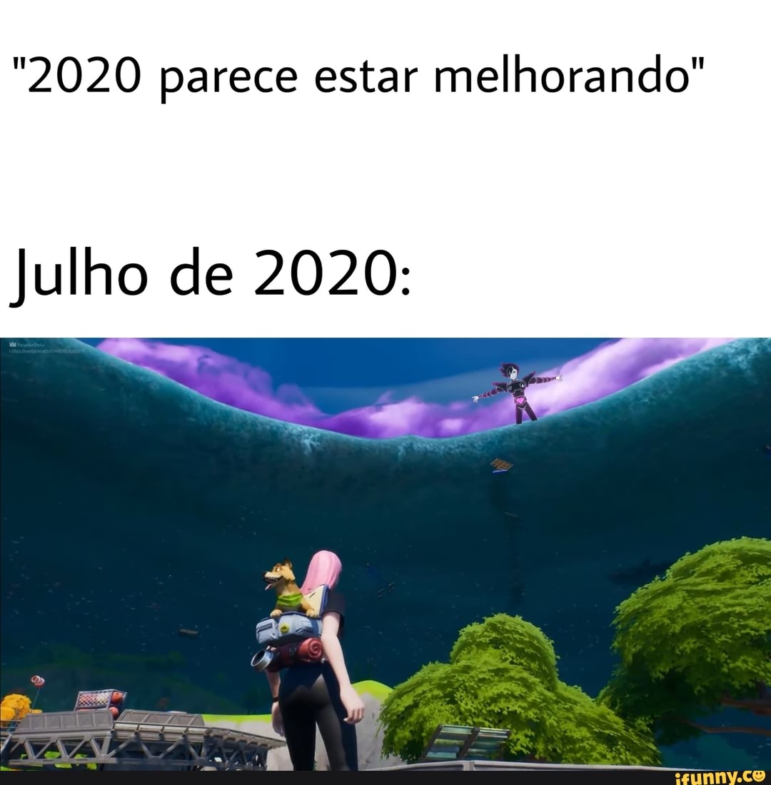 "2020 parece estar melhorando"
Julho de 2020: