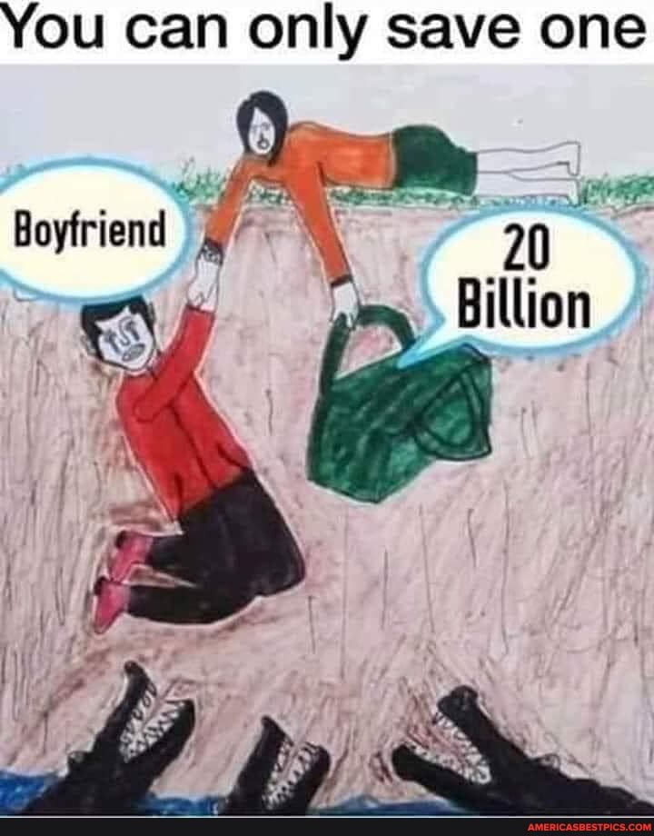 You can only save one
20
Billion
