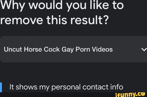 622px x 410px - Why would you like to remove this result? Uncut Horse Cock Gay Porn Videos  I It shows my personal contact info - iFunny