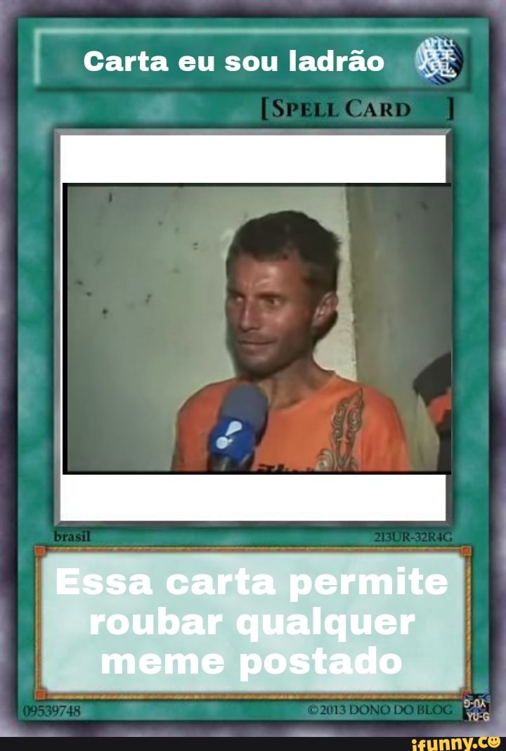 Carta eu sou ladrão
CARD
Essa carta permite roubar qualquer meme postado