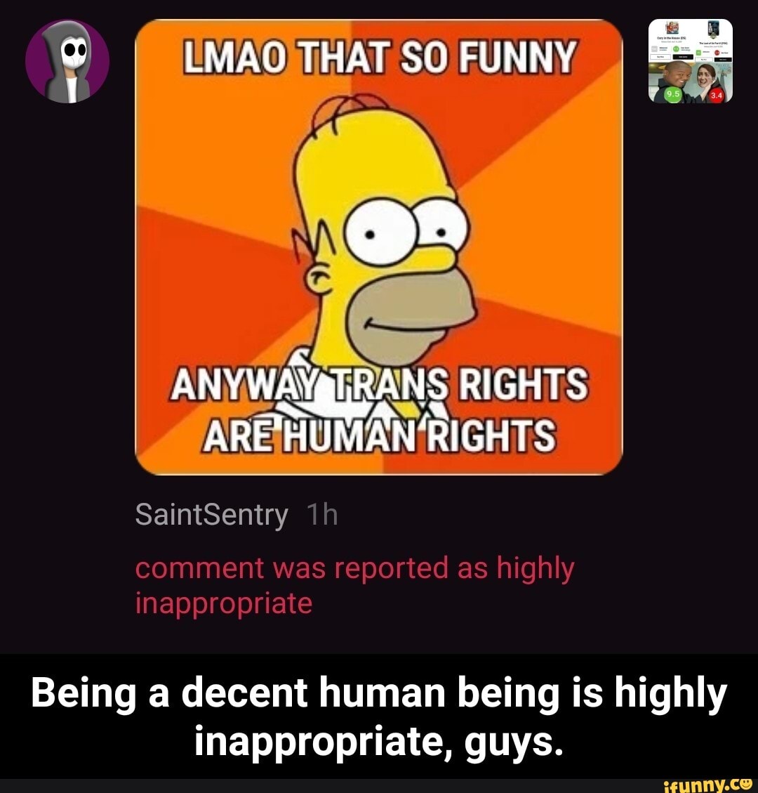 Being a decent human being is highly
inappropriate, guys. - Being a decent human being is highly inappropriate, guys.