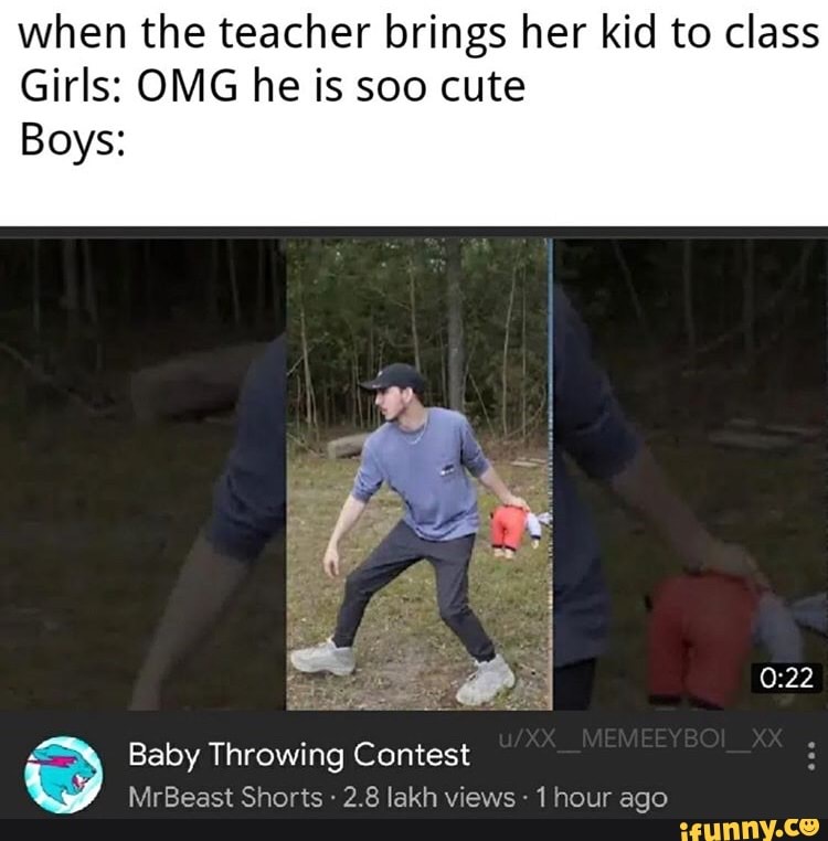 when the teacher brings her kid to class
Girls: OMG he is soo cute
Boys:
Baby Throwing Contest
MrBeast Shorts 2.8 lakh views 1 hour ago