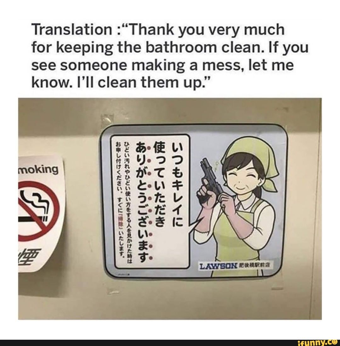 Translation :"Thank you very much
for keeping the bathroom clean. If you
see someone making a mess, let me
know. I'll clean them up"
e
IMCPSIBBINAS I
É mt