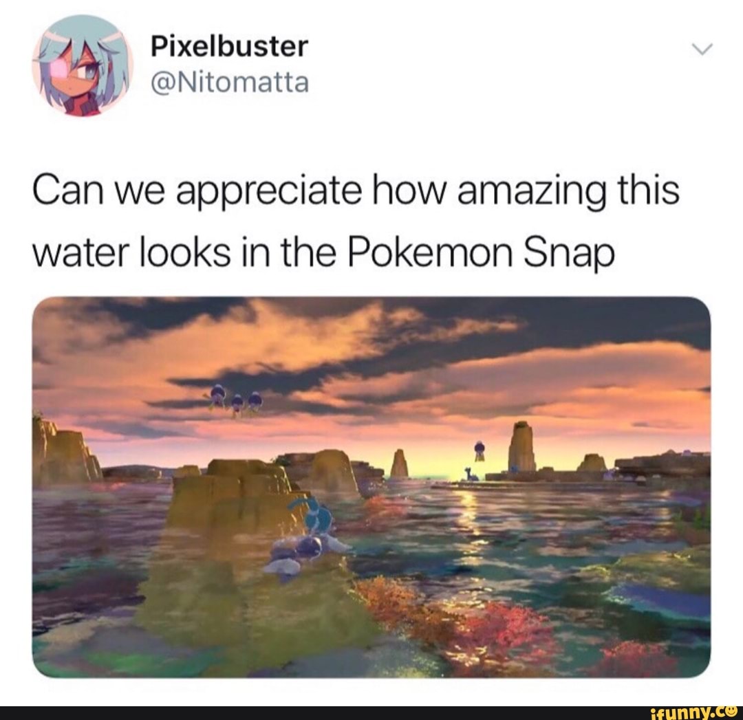 Can we appreciate how amazing this
water looks in the Pokemon Snap