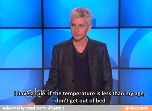 rule: If the temperature is less than my,
don't get out of bed.