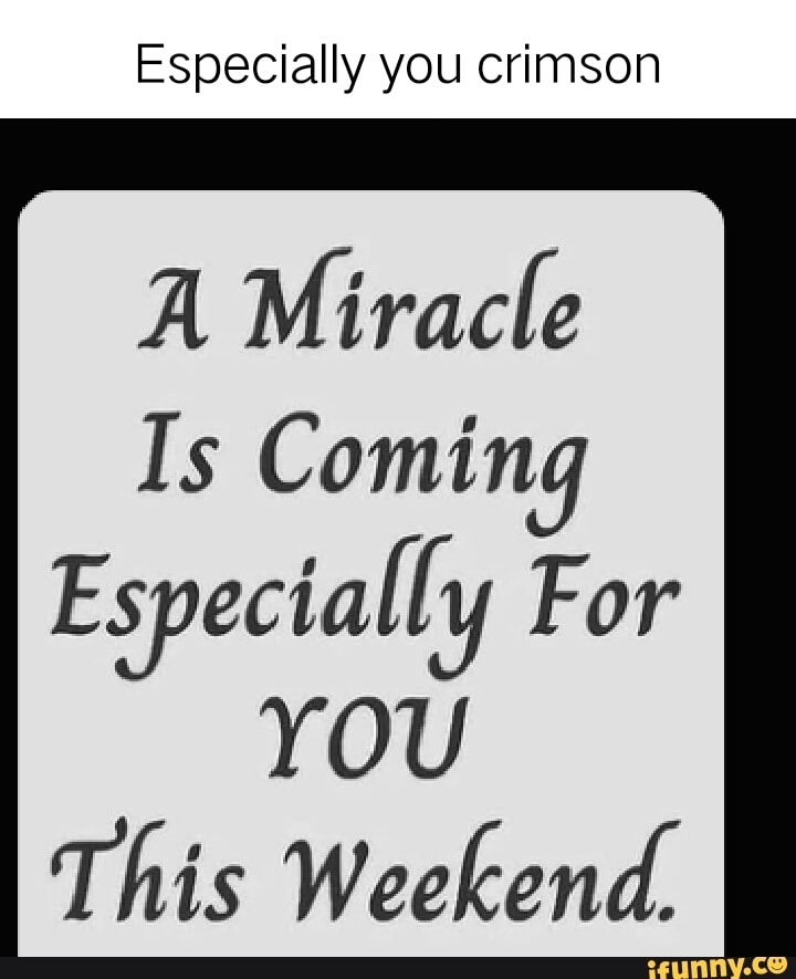 Especially you crimson A Miracle Is Coming Especially For YOU This ...