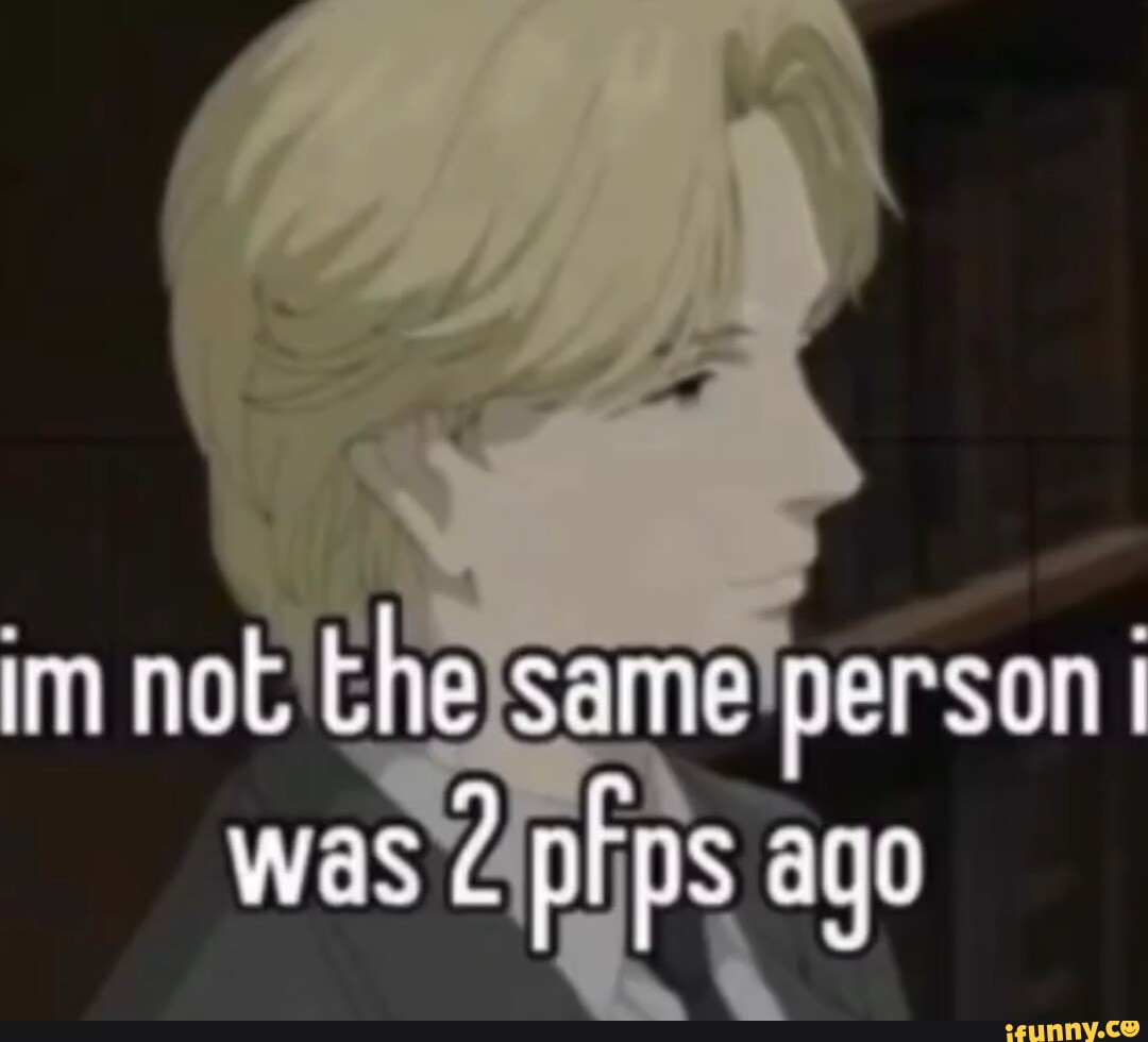 Im not the same person was pips ago - iFunny
