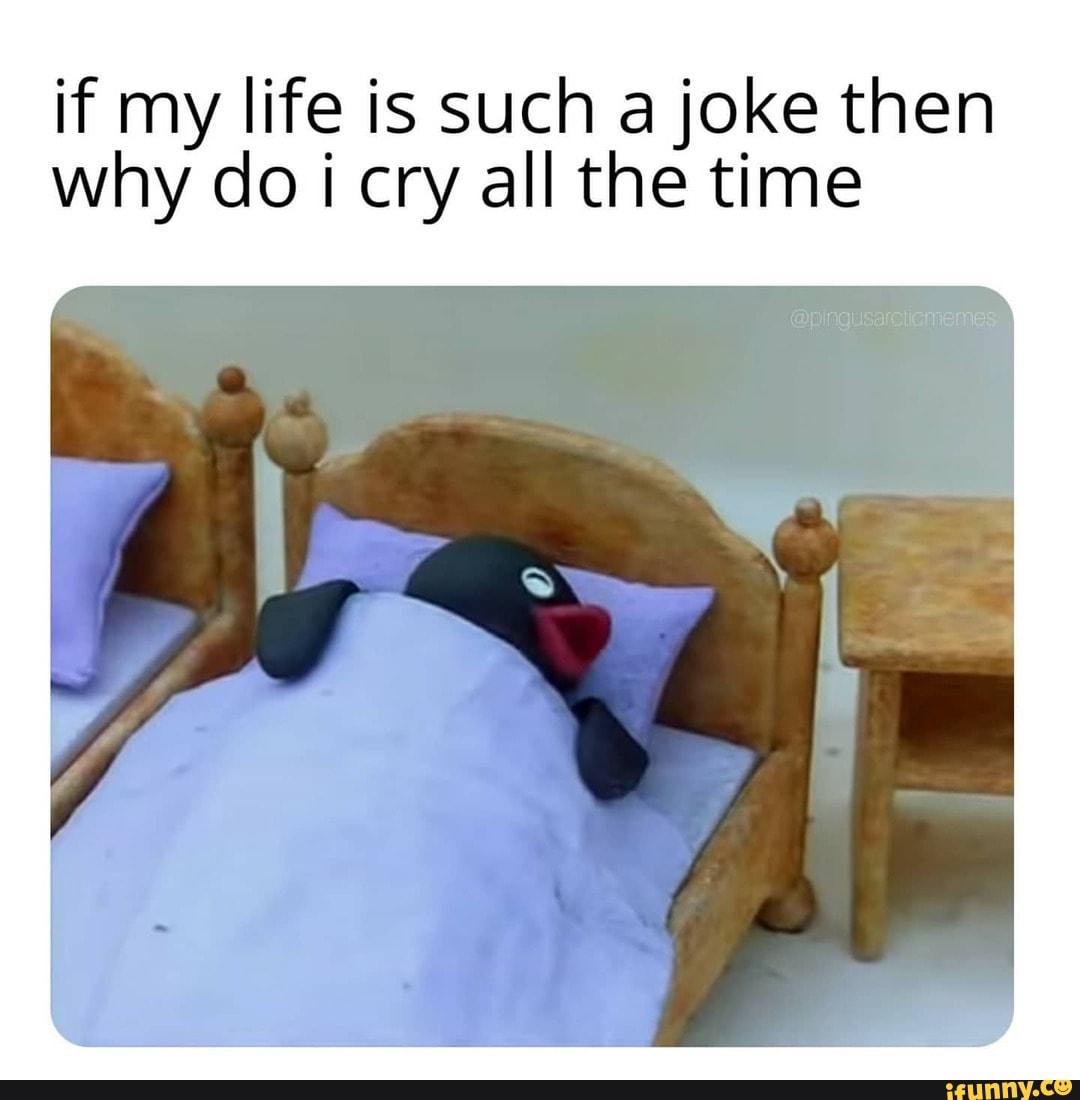 if my life is such a joke then why do i cry all the time