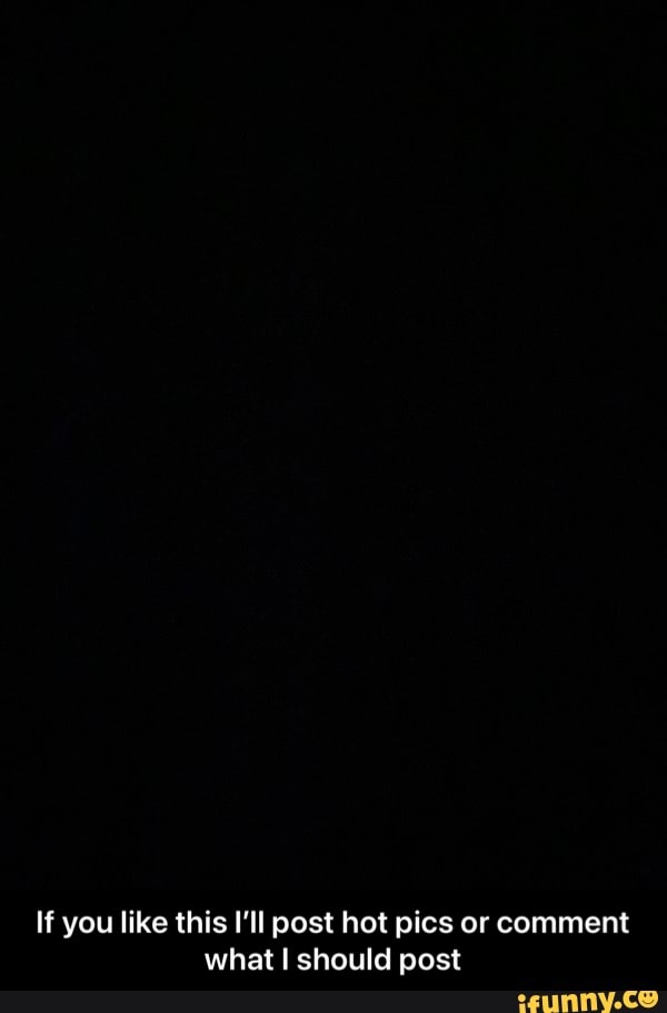 If you like this I'll post hot pics or comment what should post - If you like this I’ll post hot pics or comment what I should post
