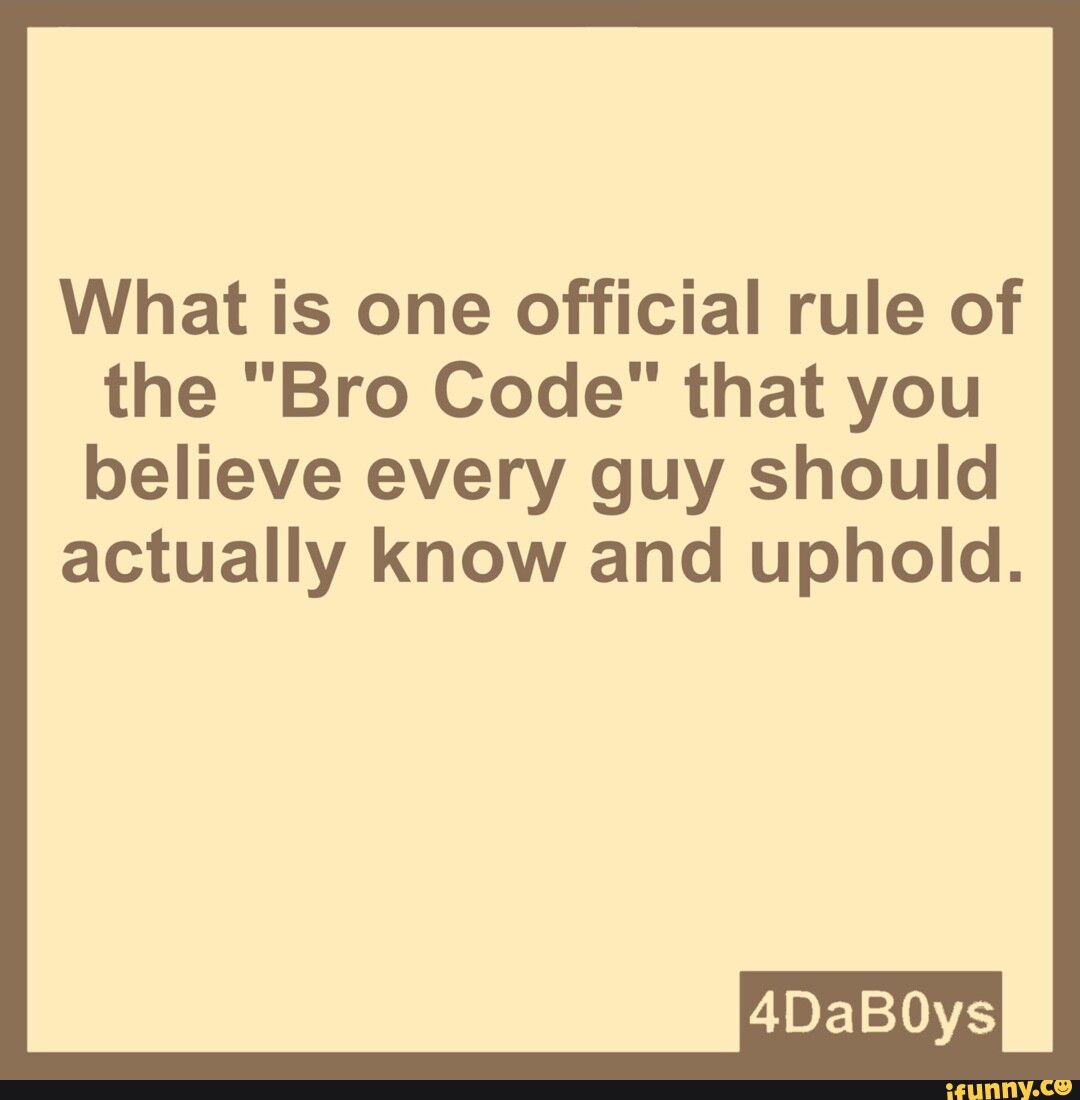 What Is One Official Rule Of The Bro Code That You Believe Every Guy   A811cbc2cb55ed4b0e44610d2591149a5ac2d868e3d03f281382f85af91acd79 1 