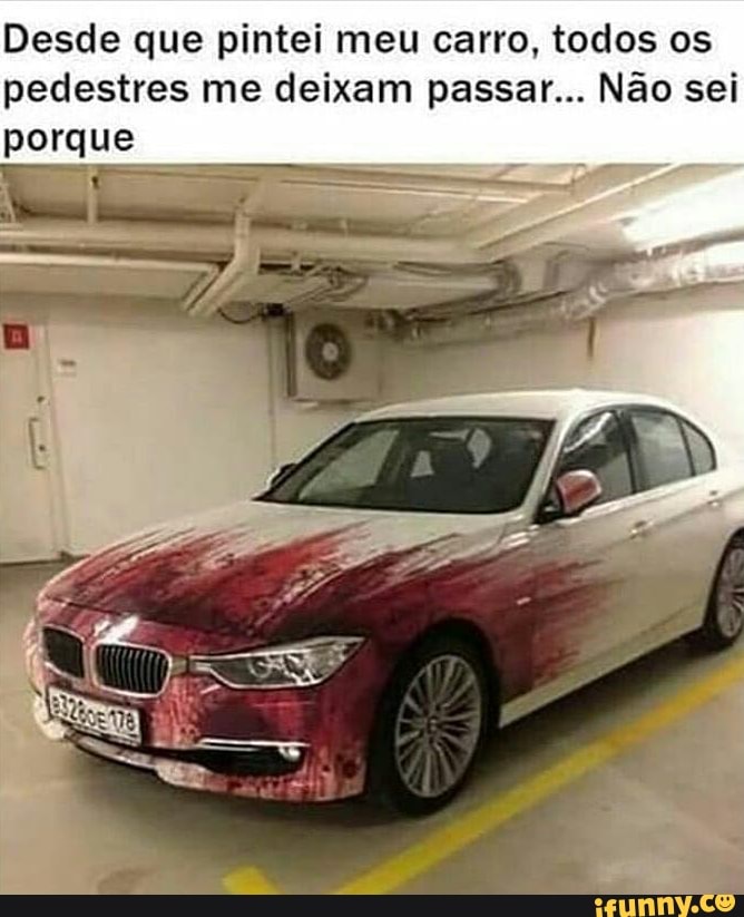 Desde que pintei meu carro, todos os
pedestres me deixam passar... Não sei
porque