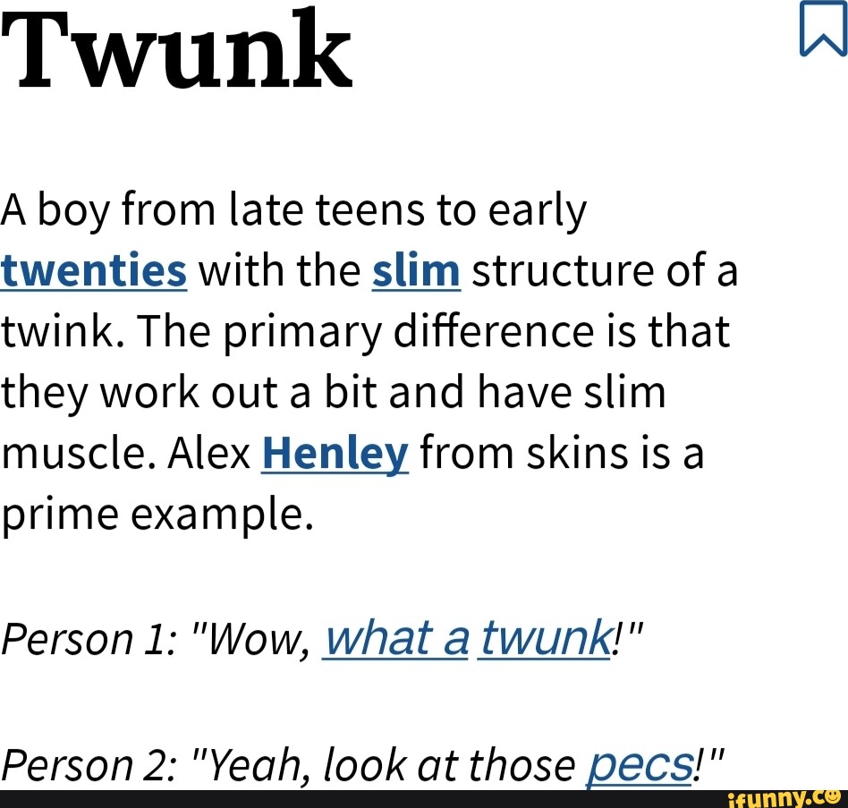 Twunk A boy from late teens to early twenties with the slim structure