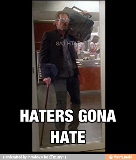HATERS GONA
I HATE