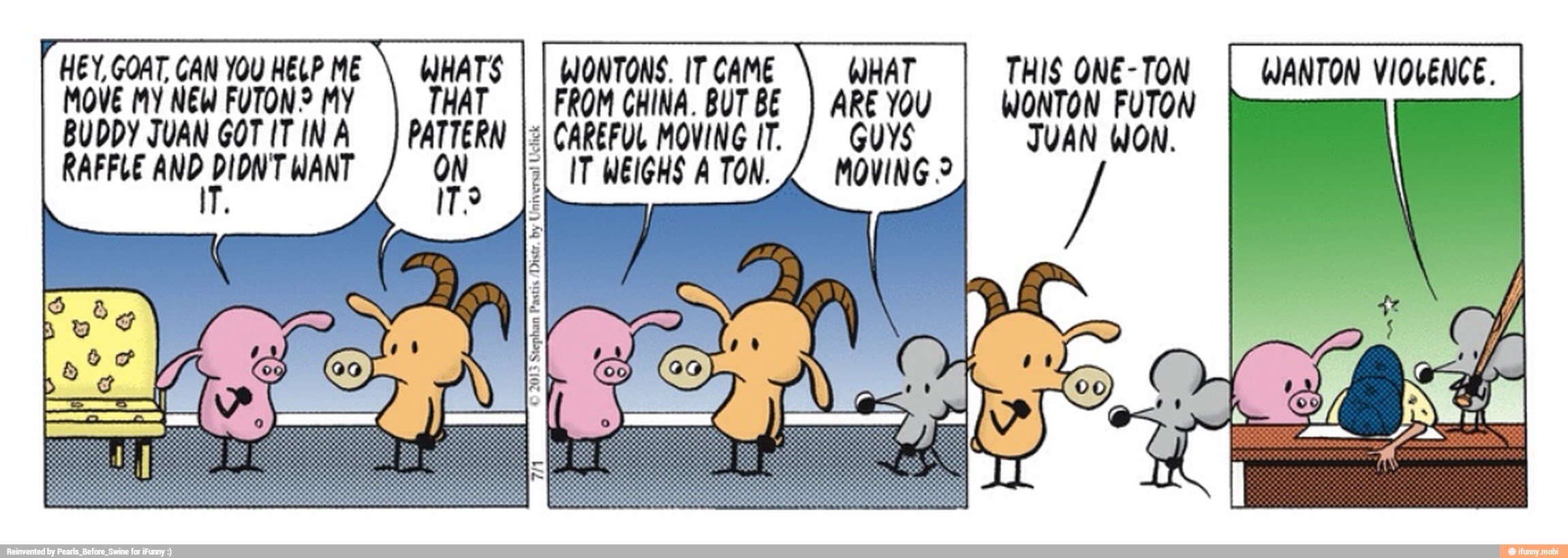 BUDDY JUAN GOTITINA
RAFFLE AM, oo WANT
FROM CHINA. BUT BE
I CAREFUL MOVING IT.
"IT WEIGHS A TON.
WONTON FUTON
JUAN WON.